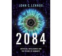 2084: Artificial Intelligence and the Future of Humanity