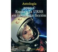 2099-C. Rusia y la URSS en la ciencia ficción: Antología de relatos de autores rusos, soviéticos, españoles y hispanoamericanos. (2099 de Ciencia Ficción)