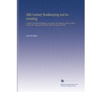 20th Century Bookkeeping and Accounting: A Treatise on Modern Bookkeeping, Accounting, and Business Customs, as Illustrated in the "Business Transactions" Which Accompany This Text.