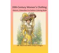 20th-Century Women’s Clothing: Historic, Edwardian Era fashion Coloring Book : 100 Black And White Unique Designs
