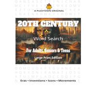 20th Century Word Search For Adults, Seniors & Teens. Large Print Edition: Word Search Through the 1900s-Decades, Inventions, Icons & Movements (PuzzTown Originals)