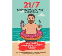 21/7 Einundzwanzig Tage - Sieben Kilo: Humorvolle Diätanleitung mit Rezepten, Alltagstipps & Stoffwechselkur-Erfahrungen (21-Tage Stoffwechselkur - Das Original (Buchreihe))