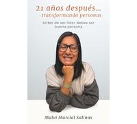 21 años después… transformando personas: Antes de ser líder debes ser buena persona