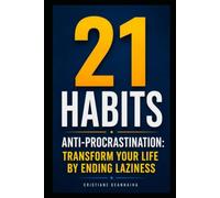21 Anti-Procrastination Habits: Transform Your Life by Eliminating Laziness (The Iron Mind Collection)