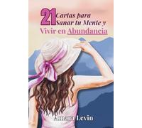21 Cartas para Sanar tu Mente y Vivir en Abundancia: Reflexiones, ejercicios y mantras para transformar tu diálogo interno y crear una vida plena y consciente.