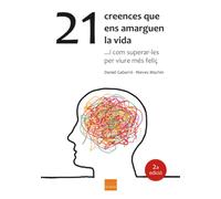 21 creences que ens amarguen la vida: ...i com superar-les per viure més feliços. (Biblioteca Daniel Gabarró en català)