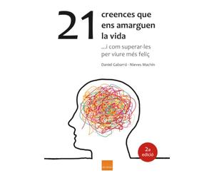 21 creences que ens amarguen la vida: ...i com superar-les per viure més feliços. (Biblioteca Daniel Gabarró en català)