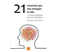 21 creencias que nos amargan la vida (SIN COLECCION)