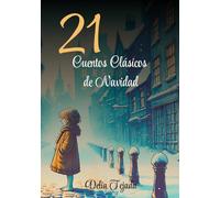 21 Cuentos Clásicos de Navidad: 21 Cuentos Clásicos que Harán Brillar tu Navidad