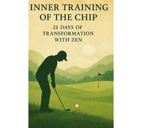 21 Day Chip Training Plan: Zen in Golf 21 Day Training Chip (The Control Zen in Golf)