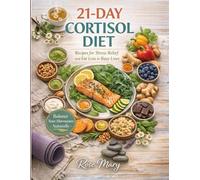 21-Day Cortisol Diet: Recipes for Stress Relief and Fat Loss in Busy Lives