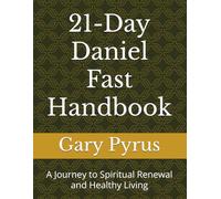 21-Day Daniel Fast Handbook: A Journey to Spiritual Renewal and Healthy Living