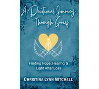 21-Day Devotional Journey through Grief: Finding Hope, Healing, and Light After Loss
