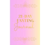 21-Day Fasting Journal: Daily Prompts, Guided Prayers, Scripture and Reflection, Journaling Space for 21 days of Fasting