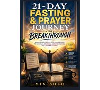 21-Day Fasting & Prayer Journey for Breakthrough: Miraculous Step-by-Step Prayer Guide to Spiritual Renewal, Divine Direction, and Lasting Change