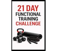 21 Day Functional Training Challenge: Full Body Functional Workouts for Strength, Mobility, and Athletic Movement at Home (21 Day Challenges)