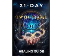 21-Day Healing and Awakening Guide for Twin Flames: A Memory of Fragmented Light