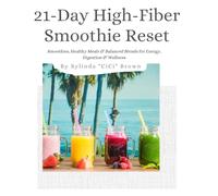 21-Day High-Fiber Smoothie Reset: Smoothies, Healthy Meals & Balanced Blends for Energy, Digestion & Wellness