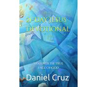 21-Day Jesus Devotional: Discover The True Face Of God