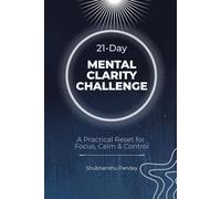 21-Day Mental Clarity Challenge: A Practical Reset for Focus, Calm & Control