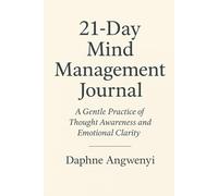 21-Day Mind Management Journal: A Gentle Practice of Thought Awareness and Emotional Clarity