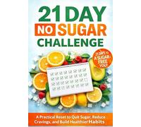 21 Day No Sugar Challenge: A 21-Day Reset to Start Zero Sugar, Reduce Cravings, and Build Lasting Awareness