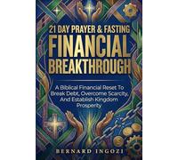 21-Day Prayer & Fasting for Financial Breakthrough: A Biblical Financial Reset to Break Debt, Overcome Scarcity, and Establish Kingdom Prosperity