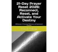 21-Day Prayer Reset 2026: Reconnect, Reset, and Activate Your Destiny: 2026 Journey of Cleansing, Deliverance, and Supernatural Activation