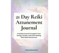 21-Day Reiki Journal: A Guided Journey to Support Your Energy, Growth, and Inner Healing After Reiki Attunement