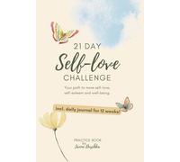 21 Day Self-Love Challenge: Your path to more self-love, self-esteem & well-being: HOLISTIC - INDIVIDUAL - EMOTIONAL incl. daily journal for 12 weeks