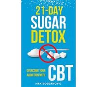 21-Day Sugar Detox: Overcome Your Addiction with CBT (Detox Series)