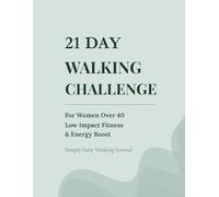 21 Day Walking Challenge for Women Over 40: Low Impact Fitness Journal to Build Daily Walking Habits, Boost Energy & Stay Active