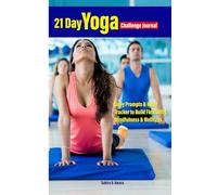 21 Day Yoga Challenge Journal: Daily Prompts & Habit Tracker to Build Flexibility, Mindfulness & Wellness