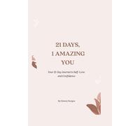 21 Days, 1 Amazing YOU: A 21-Day Journey to Rebuild Your Confidence and Fall Back in Love with Yourself