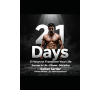 21 Days - 21 Ways to Transform Your Life: Success in Life • Fitness • Discipline
