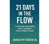 21 Days In The Flow: A Prayer & Daniel Fast Journey for a Fresh Start