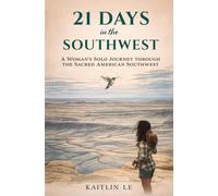 21 Days in the Southwest: A Woman's Solo Journey through the Sacred American Southwest