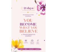 21 Days Manifestation Journal: You Become What You Believe: A Guided Journey for Gratitude, Visualization, Self-Love, and Intentional Living