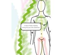 21 days of body mapping: tuning into your inner awareness: a three week workbook for deepening mind-body connection