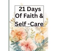21 DAYS OF FAITH AND SELF-CARE JOURNAL: FAITH BASED SELF- CARE 126 PAGES, PROMPTS, FAITH BASED AFFERMATIONS, NOTES AND HABBIT TRACKER
