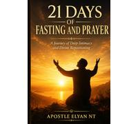 21 Days of Fasting and Prayer: A Journey of Deep Intimacy and Divine Repositioning