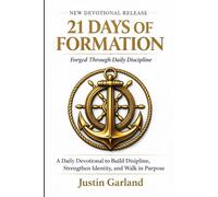 21 Days of Formation: Forged Through Daily Discipline: A Daily Devotional to Build Discipline, Strengthen Identity, and Walk in Purpose