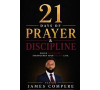 21 Days of Prayer and Discipline: Build Consistency, Strengthen Your Faith, and Stay Spiritually Aligned Every Day (Spiritual Discipline & Growth)