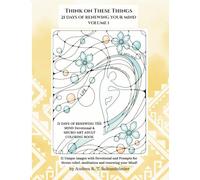 21 DAYS OF RENEWING YOUR MIND NEURO-ART DEVOTIONAL ADULT COLORING BOOK: VOLUME 1 (THINK ON THESE THINGS)