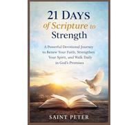21 Days of Scripture to Strength: A Devotional Journey to Renew Your Faith, Strengthen Your Spirit, and Walk in God's Promises