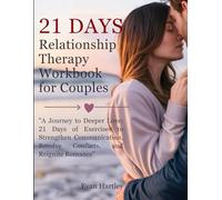 21 Days Relationship Therapy Workbook for Couples: A Journey to Deeper Love: 21 Days of Exercises to Strengthen Communication, Resolve Conflicts, and Reignite Romance