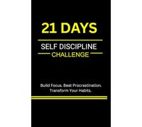 21 Days Self Discipline Challenge: Build Focus, Beat Procrastination & Develop Powerful Habits in 21 Days