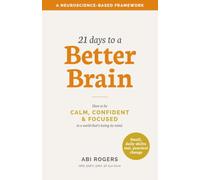 21 Days to a Better Brain: How to be calm, confident & focused in a world that's losing its mind.