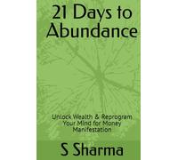 21 Days to Abundance: Unlock Wealth & Reprogram Your Mind for Money Manifestation