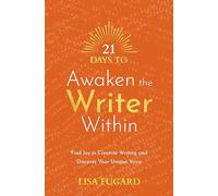 21 Days to Awaken the Writer Within: Find Joy in Creative Writing and Discover Your Unique Voice (The 21 Days)